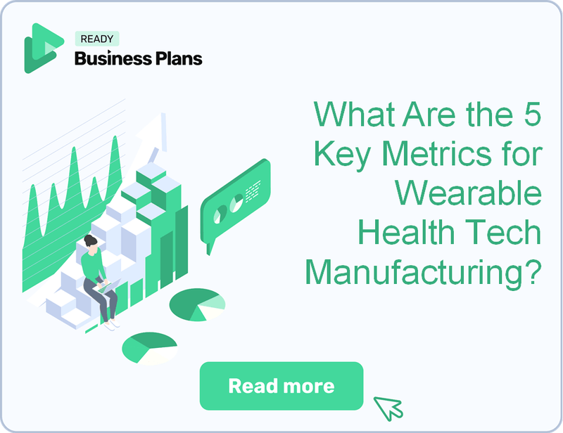 What Are the 5 Key Metrics for Wearable Health Tech Manufacturing?
